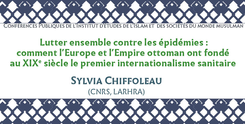 « Lutter ensemble contre les épidémies : comment l’Europe et l’Empire ottoman ont fondé au XIXe siècle le premier internationalisme sanitaire »