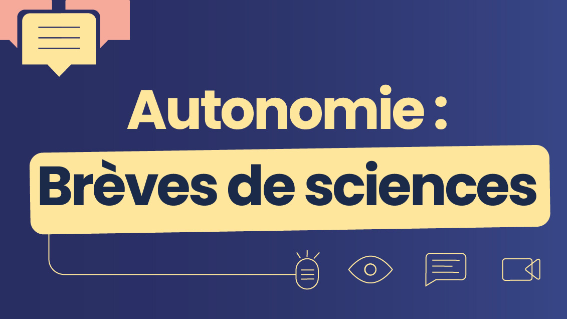 Visuel de l'émission &quot;Autonomie : Brèves de sciences&quot;