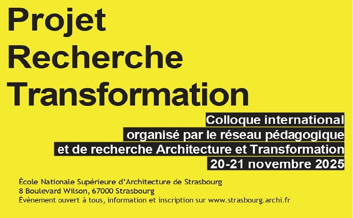 Colloque international : Projet Recherche Transformation [ Ecole Nationale Supérieure d'Architecture de Strasbourg ]
