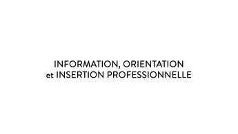 Information, orientation et insertion professionnelle