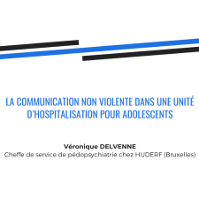 La communication non violente dans une unité d’hospitalisation pour adolescents - Véronique Delvenne