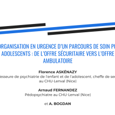 Réorganisation en urgence d’un parcours de soin pour adolescents : de l’offre sécuritaire vers l’offre ambulatoire - Florence Askénazy et Arnaud Fernandez