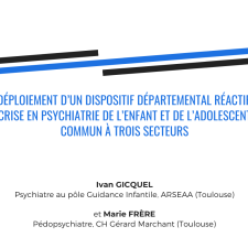 Le déploiement d’un dispositif départemental réactif de crise en psychiatrie de l’enfant et de l’adolescent commun à trois secteurs - Ivan Gicquel et Marie Frère