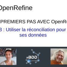 Vidéo 12 de la série "Tes premiers pas avec OpenRefine" : Utiliser la réconciliation pour enrichir ses données