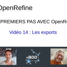 Vidéo 14 de la série "Tes premiers pas avec OpenRefine" : Les exports
