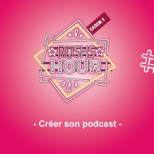 RUSHS HOUR 18 - Creer son podcast