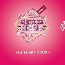 RUSHS HOUR 21 Le salon focus