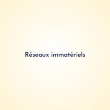 Réseaux immatériels
