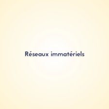 Réseaux immatériels