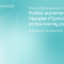 Publier autrement : l'épopée d'Episciences et des overlay journals - Accueil et introduction