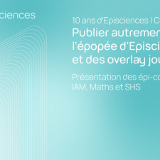 Publier autrement : l'épopée d'Episciences et des overlay journals - Un projet porté par les communautés scientifiques