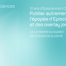 Publier autrement : l'épopée d'Episciences et des overlay journals - Le contexte européen et international de la Science ouverte