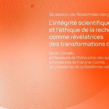 3e session de l'Assemblée des partenaires : L'intégrité scientifique et l'éthique de la recherche comme révélatrices des transformations de la recherche (Sarah Carvallo)