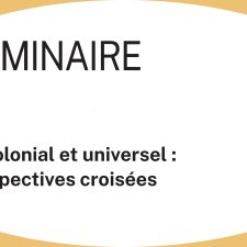 Séminaires "Décolonial et universel: perspectives croisées" LAM (SciencesPo Bordeaux)-MSH Bordeaux
