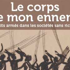 Le corps de mon ennemi : conflits armés dans les sociétés sans richesse