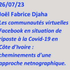 Joël Fabrice Djaha : Séminaire du Réseau Anthropologie des Épidémies Émergentes : enquêter dans les espaces numériques : Les communautés virtuelles en Facebook en situation de riposte à la Covid-19 en Côte d'Ivoire : cheminement d'une approche netnographique