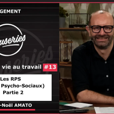 Causeries Management - Qualité de vie au travail #13 - Les RPS (Risques Psycho-Sociaux) - Partie 2