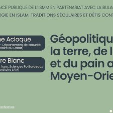 Cycle des conférences de l'IISMM : L’écologie en Islam : traditions séculaires et défis contemporains - «  Géopolitique de la terre, de l'eau et du pain au Moyen-Orient »