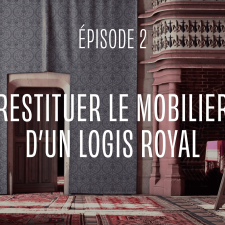 Vignette de l'épisode ”Restituer le mobilier d'un logis royal“