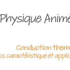 La physique animée - Conduction thermique : temps caractéristique et applications