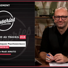 Causeries Management - Qualité de vie au travail #15 - Les RPS (Risques Psycho-Sociaux) - Partie 3