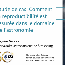 Étude de cas : comment la reproductibilité est assurée dans le domaine de l’astronomie Françoise Genova