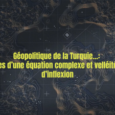 Géopolitique de la Turquie : permanences d’une équation complexe et velléités récentes d’inflexion