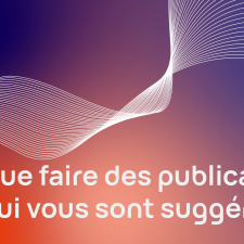 Que faire des publications qui vous sont suggérées ?