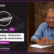 Causeries Histoire - Parcours de vie #1 - HO Hai Quang : itinéraires d'un immigré de Cochinchine - Partie 1