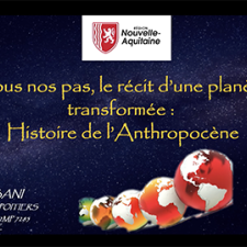 « Sous nos pas, le récit d’une planète transformée : histoire de l’Anthropocène »