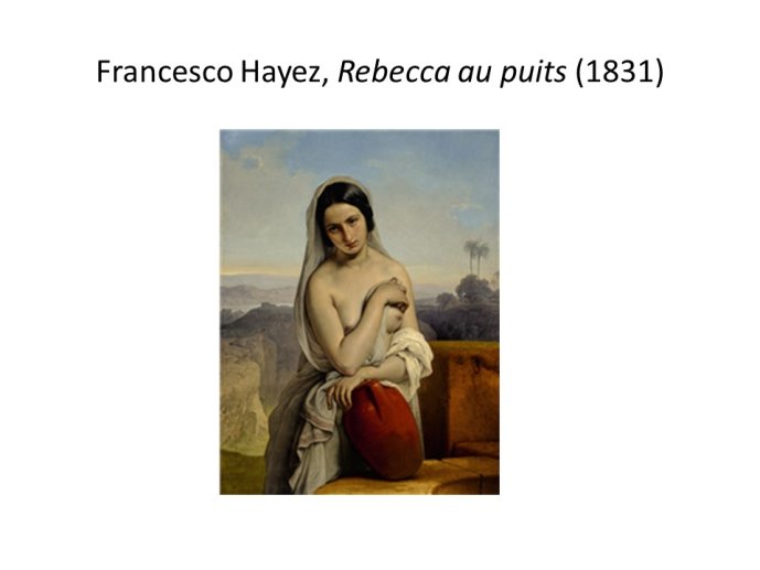 Diapo 27 Francesco Hayez, Rebecca au puits (1831)