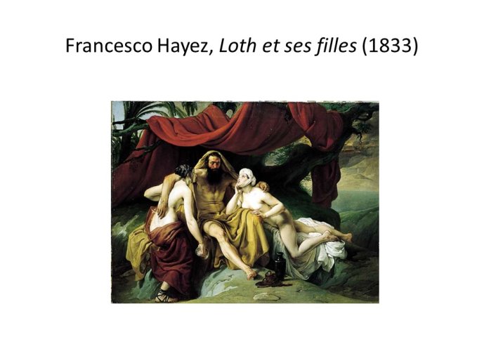 Diapo 31 Francesco Hayez, Loth et ses filles (1833)