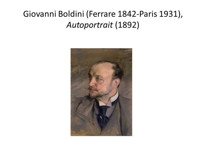 Diapo 8 Giovanni Boldini (Ferrare 1842-Paris 1931), Autoportrait (1892)