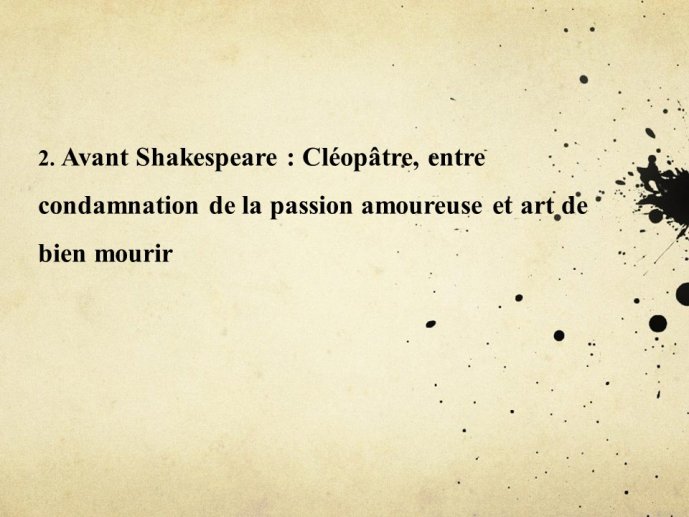 Diapo 10 2. Avant Shakespeare : Cléopâtre, entre condamnation de la passion amoureuse et art de bien mourir