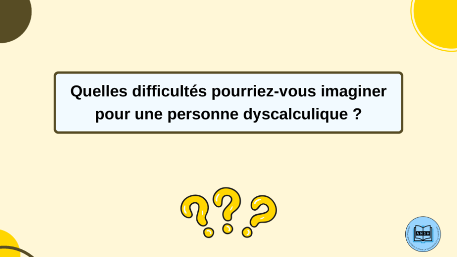 Diapo 6_Quelles difficultés pourriez-vous imaginer pour une personne dyscalculique ?