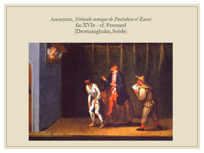Diapo 30 Anonyme, Sérénade comique de Pantalone et Zanni fin XVIe - cf. Frossard (Drottningholm, Suède)