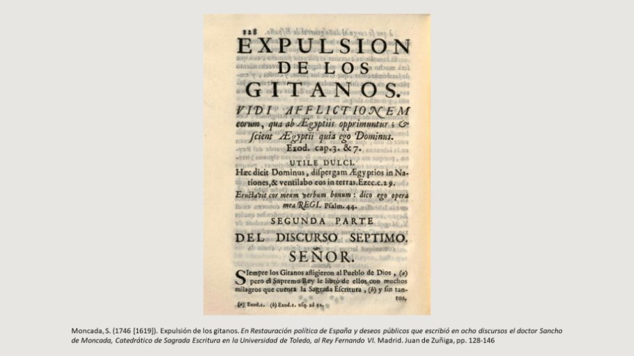 Diapo 5 - Moncada, S. (1746 [1619]). Expulsión de los gitanos. En Restauración política de España y deseos públicos que escribió en ocho discursos el doctor Sancho de Moncada, Catedrático de Sagrada Escritura en la Universidad de Toledo, al Rey Fernando V