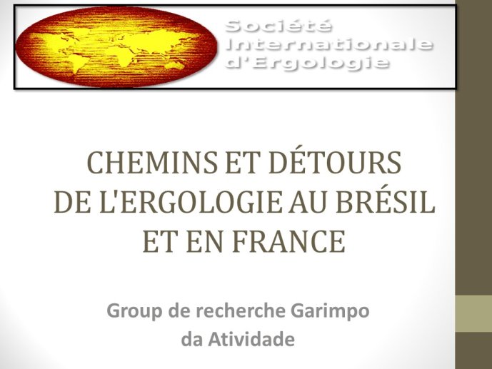 Diapo 1 CHEMINS ET DÉTOURS DE L'ERGOLOGIE AU BRÉSIL ET EN FRANCE