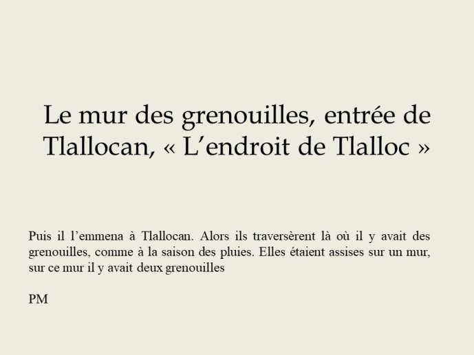 Diapo 11 Le mur des grenouilles, entrée de Tlallocan, « L’endroit de Tlalloc »