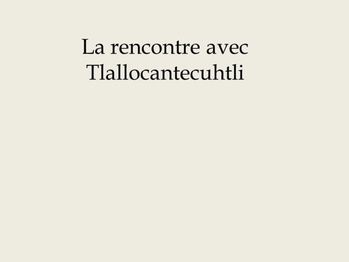Diapo 15 La rencontre avec Tlallocantecuhtli
