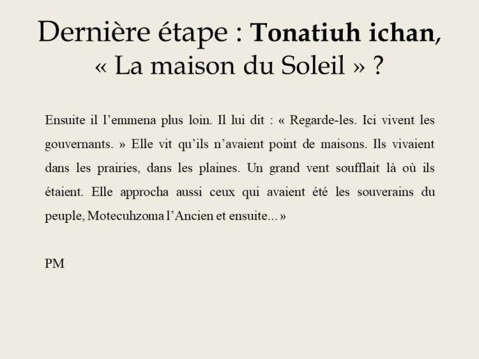 Diapo 22 Dernière étape : Tonatiuh ichan, « La maison du Soleil » ?