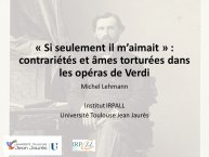 Diapo 1 « Si seulement il m’aimait » : contrariétés et âmes torturées dans les opéras de Verdi