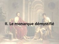 Diapo 11 II. Le monarque démystifié