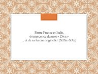 Diapo 52 Entre France et Italie, évanescence du mot « Diva »... et de sa fureur originelle? (XIXe-XXe)