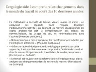 Diapo 11 L’ergologie aide à comprendre les changements dans le monde du travail au cours des 10 dernières années