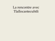 Diapo 15 La rencontre avec Tlallocantecuhtli