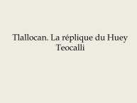 Diapo 25 Tlallocan. La réplique du Huey Teocalli